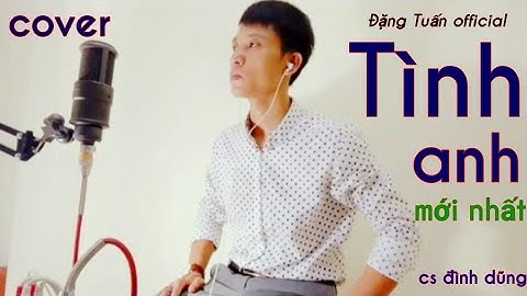 Tình Anh/cs Đình Dũng/cover Đặng Tuấn official