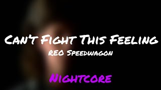 Can’t Fight This Feeling | REO Speedwagon | Nightcore Version