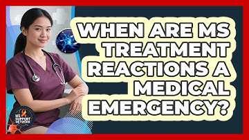 When Are MS Treatment Reactions A Medical Emergency?