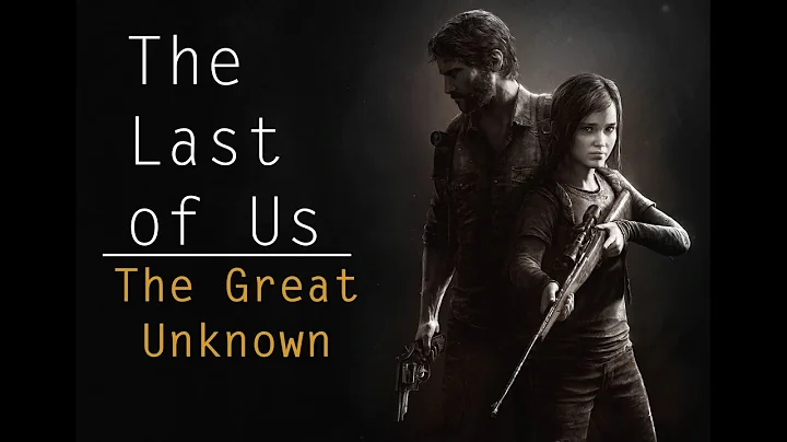 The Last of Us || The Great Unknown