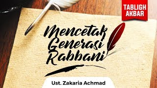 Kajian Islam - Mencetak Generasi Rabbani - Ustadz Zakaria Achmad