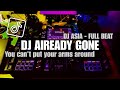 DJ ALREADY GONE FULL BEAT VIRAL TIKTOK TERBARU 2023 (DJ ASIA)