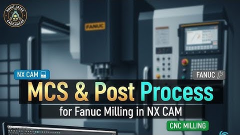 17.MCS and Post process for Fanuc Milling in NX CAM