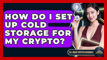 How Do I Set Up Cold Storage For My Crypto? - All About Crypto Exchanges