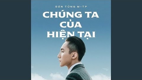 CHÚNG TA CỦA HIỆN TẠI | SƠN TÙNG M-TP | AUDIO