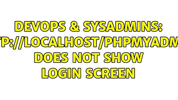 DevOps & SysAdmins: localhost/phpmyadmin/ does not show login screen
