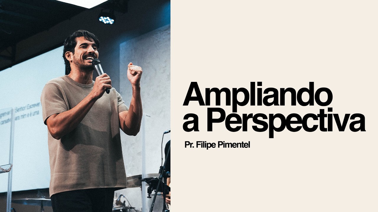 Pr. Filipe Pimentel |  Ampliando a Perspectiva