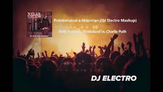 Nelly Furtado, Timbaland vs. Charlie Puth - Promiscuous x Attention (DJ Electro Mashup)