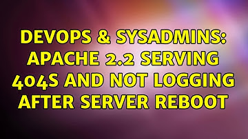 DevOps & SysAdmins: Apache 2.2 serving 404s and not logging after server reboot