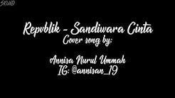 Lirik | Repvblik - Sandiwara Cinta (Official cover song by: Annisa Nurul Ummah)  - Durasi: 4:08. 