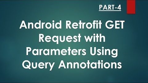 Android Retrofit GET Request With Parameters  - Part 4