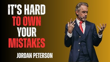 Jordan Peterson on Accepting Your Mistakes and Dealing With Them Might Be Difficult!