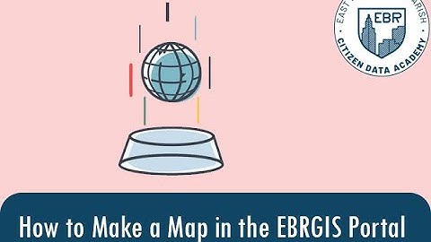 Citizen Data Academy - Make a Map Using the EBRGIS Portal