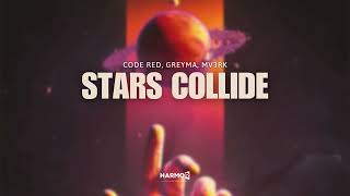 Code Red, GREYMA, Mv3rK - Stars Collide