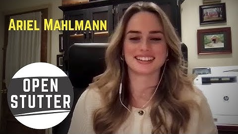 Open Stutter: Ariel Mahlmann - Stuttering Advocacy