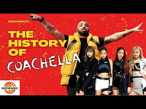 THE HISTORY OF coachella MUCH MINUTE