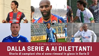 Dalla SERIE A ai DILETTANTI: CALCIATORI che si sono rimessi in gioco in Serie D