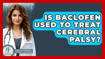 Is Baclofen Used To Treat Cerebral Palsy? - Orthopedic Support Network