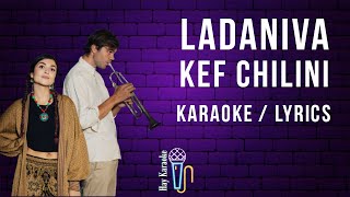 LADANIVA - Kef Chilini / Karaoke / Lyrics
