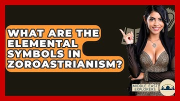 What Are The Elemental Symbols In Zoroastrianism? - Middle East Explorers