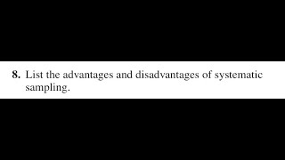 List the advantages and disadvantages of systematic sampling.