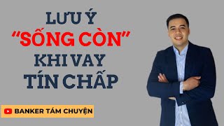 LƯU Ý SỐNG CÒN ĐI VAY TÍN CHẤP LƯU Ý SỐNG CÒN ĐI VAY TÍN CHẤP