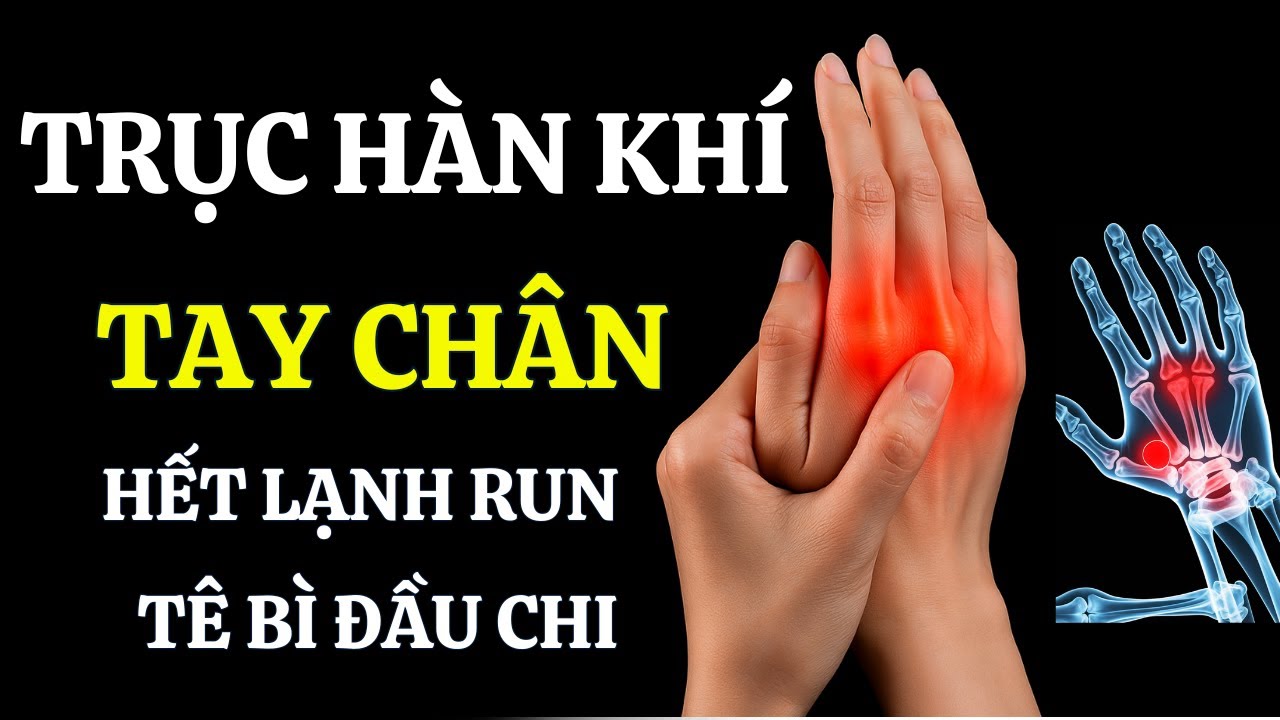 TRỤC KHÍ TAY CHÂN – HẾT LẠNH RUN, TÊ BÌ, KHÍ LỰC QUAY VỀ