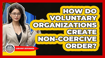 How Do Voluntary Organizations Create Non-Coercive Order?