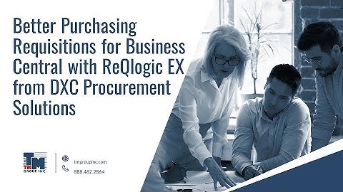 Better Purchasing Requisitions for Business Central with ReQlogic EX from DXC Procurement Solutions
