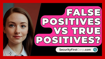 False Positives Vs True Positives? - SecurityFirstCorp.com