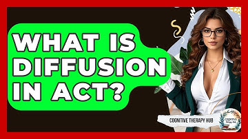 What Is Diffusion In ACT? - Cognitive Therapy Hub