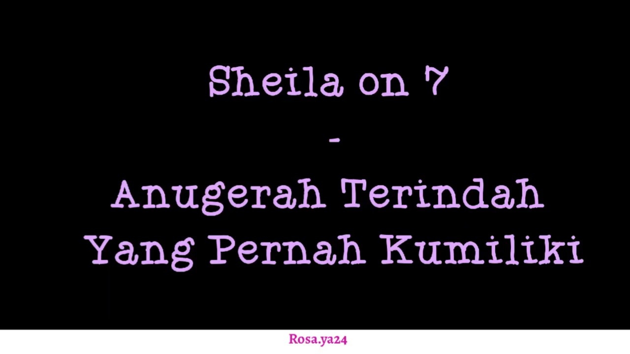  Lirik  lagu  Sheila on 7 Anugerah  Terindah Yang Pernah 