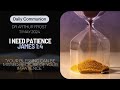 I Need Patience | Daily Communion | 11 May 2024