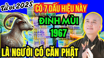 🔴Xuất hiện 7 dấu hiệu này-Tuổi Đinh mùi 1967 Là Người Có Căn Lành TRỜI PHẬT BAN LỘC LỚN, CỰC GIÀU CÓ