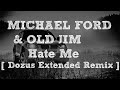 Michael Ford &amp; Old Jim - Hate Me [ Dozus Extended Remix ]