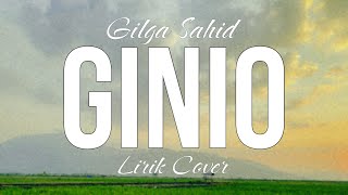 GINIO - GILGA SAHID (LIRIK COVER)