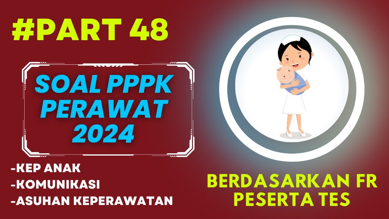 PART 48- SOAL P3K PERAWAT 2024, LENGKAP DENGAN PEMBAHASAN, SESUAI FR TERBARU, SESUAI KISI-KISI