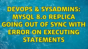 DevOps & SysAdmins: MySQL 8.0 replica going out of sync with error on executing statements