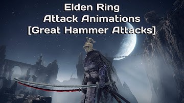 Elden Ring Attack Animations [Great Hammer Attacks]