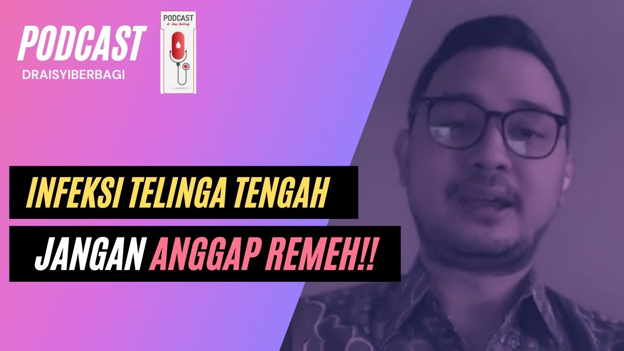 JANGAN ANGGAP REMEH INFEKSI TELINGA TENGAH! - dr. Rangga Rayendra Saleh, Sp.THT(K)