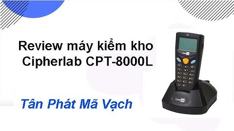 Review máy thiết bị kiểm kho Cipherlab CPT 8000L