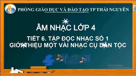 ÂM NHẠC 4 Tiết 6 TĐN SỐ 1 GIỚI THIỆU MỘT VÀI NHẠC CỤ DÂN TỘC
