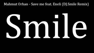 Mahmut Orhan - Save me feat.  Eneli (DJ.Smile Remix)