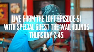 Live From The Loft - Episode 51 - The Wailhounds