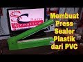 MEMBUAT PRESS SEALER PLASTIK dari PVC