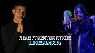 MERYAM TITICHE FT FIZAZI - LHENANA (LYRICS MUSIC)