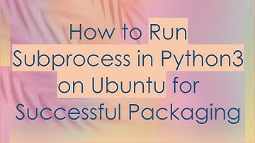How to Run Subprocess in Python3 on Ubuntu for Successful Packaging