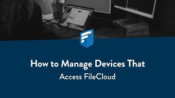 How to manage devices that access FileCloud