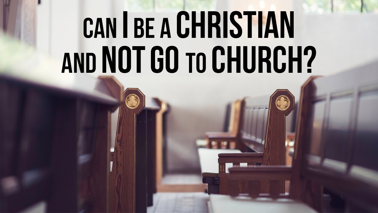 Can I Be A Christian And Not Go To Church YouTube can-i-be-a-christian-and-not-go-to-church-youtube