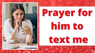 Prayer for him to text me | Miracle prayer for him to want me